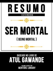 Resumo Estendido - Ser Mortal (Being Mortal) - Baseado No Livro De Atul Gawande