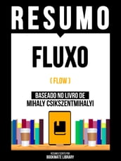 Resumo - Fluxo (Flow) - Baseado No Livro De Mihaly Csikszentmihalyi