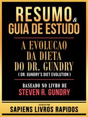 Resumo & Guia De Estudo - A Evolucao Da Dieta Do Dr. Gundry (Dr. Gundry s Diet Evolution) -Baseado No Livro De Steven R. Gundry