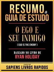 Resumo & Guia De Estudo - O Ego E Seu Inimigo (Ego Is The Enemy) - Baseado No Livro De Ryan Holiday