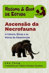 Resumo & Guia De Estudo - Ascensão Da Necrofauna: A Ciência, Éticas E Os Riscos Da Desextinção