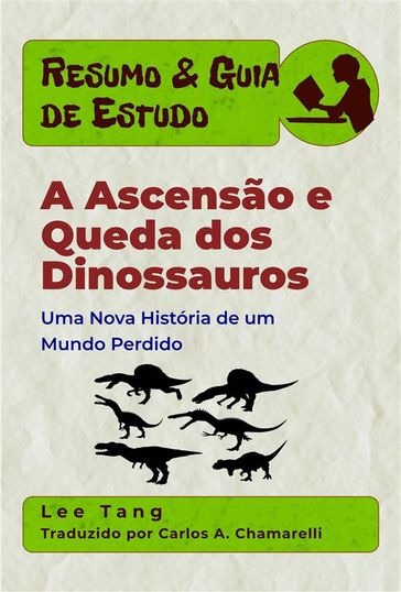 Resumo & Guia De Estudo  A Ascensão E Queda Dos Dinossauros - Lee Tang