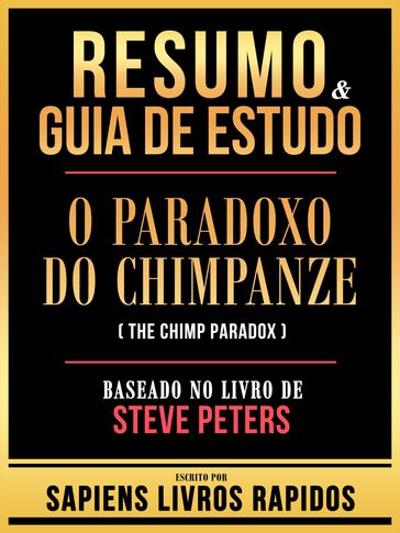 Resumo & Guia De Estudo - O Paradoxo Do Chimpanze (The Chimp Paradox) - Baseado No Livro De Steve Peters - Sapiens Livros Rapidos