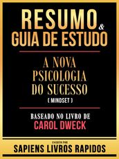 Resumo & Guia De Estudo - A Nova Psicologia Do Sucesso (Mindset) - Baseado No Livro De Carol Dweck