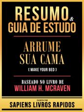 Resumo & Guia De Estudo - Arrume Sua Cama (Make Your Bed) - Baseado No Livro De William H. Mcraven