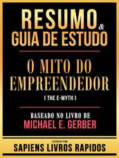 Resumo & Guia De Estudo - O Mito Do Empreendedor (The E-Myth) - Baseado No Livro De Michael E. Gerber