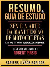 Resumo & Guia De Estudo - Zen E A Arte Da Manutencao De Motocicletas (Zen And The Art Of Motorcycle Maintenance) - Baseado No Livro De Robert Pirsig