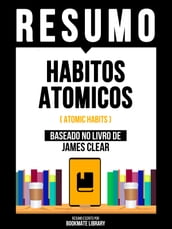 Resumo - Habitos Atomicos (Atomic Habits) - Baseado No Livro De James Clear