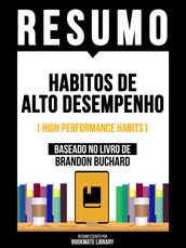 Resumo - Habitos De Alto Desempenho (High Performance Habits) - Baseado No Livro De Brandon Buchard