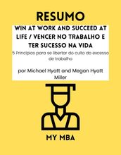 Resumo - Win at Work and Succeed at Life / Vencer no trabalho e ter sucesso na vida: