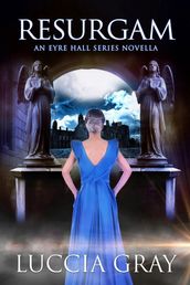 Resurgam: An Eyre Hall Series Novella