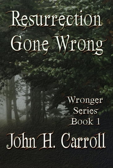 Resurrection Gone Wrong - John H. Carroll