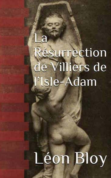 La Résurrection de Villiers de l'Isle-Adam - Léon Bloy