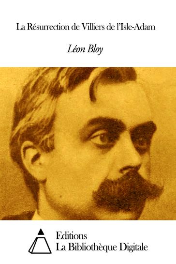 La Résurrection de Villiers de l'Isle-Adam - Léon Bloy