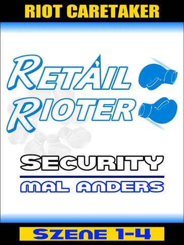 Retail Rioter - Security mal anders [Szene 1-4] - Riot Caretaker