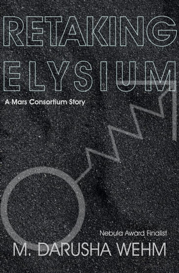 Retaking Elysium - M. Darusha Wehm