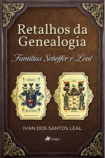 Retalhos da Genealogia Familias Scheffer e Leal - Ivan dos Santos Leal