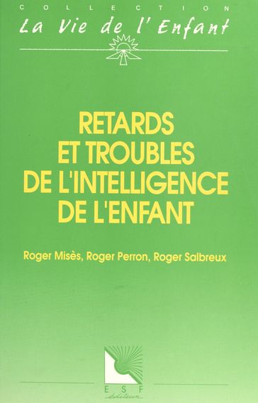 Retards et troubles de l'intelligence de l'enfant - Roger Misès - Roger Perron - Roger Salbreux