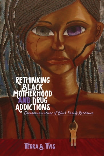 Rethinking Black Motherhood and Drug Addictions - Rochelle Brock - Richard Gregory Johnson III - Cynthia B. Dillard - Tierra B. Tivis