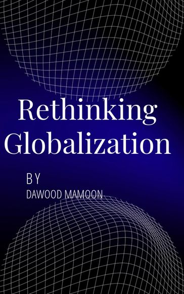 Rethinking Globalization - Dawood Mamoon