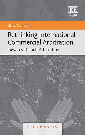 Rethinking International Commercial Arbitration - Gilles Cuniberti