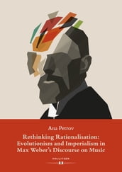 Rethinking Rationalisation: Evolutionism and Imperialism in Max Weber