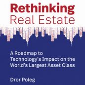 Rethinking Real Estate: A Roadmap to Technology s Impact on the World s Largest Asset Class