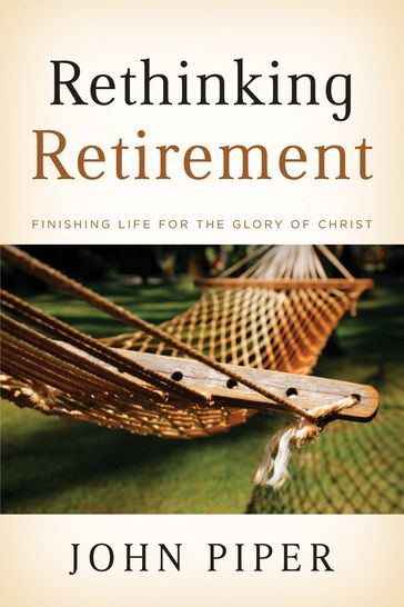 Rethinking Retirement - John Piper