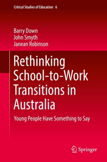 Rethinking School-to-Work Transitions in Australia - Barry Down - John Smyth - Janean Robinson