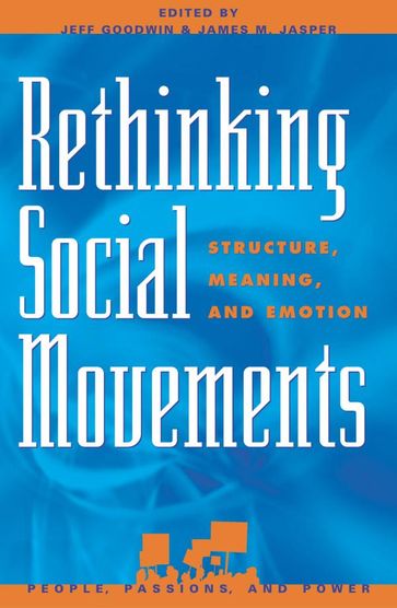 Rethinking Social Movements - Aldon Morris - Charles Kurzman - Charles Tilly - David A. Merrill - David S. Meyer - Deborah B. Gould - Doug McAdam - Francesca Polletta - James M. Jasper - Jeff Goodwin - Marc W. Steinberg - Marshall Ganz - Myra Marx Ferree - Richard Flacks - Ruud Koopmans - Sidney Tarrow