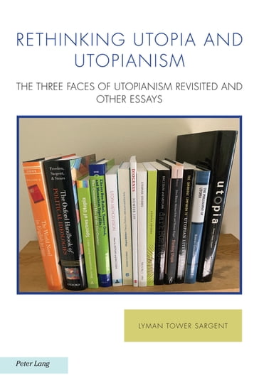 Rethinking Utopia and Utopianism - Phillip E. Wegner - Joachim Fischer - Tom Moylan - Michael J. Griffin - Michael G. Kelly - Antonis Balasopoulos - Naomi Jacobs - Raffaella Baccolini - Lyman Tower Sargent