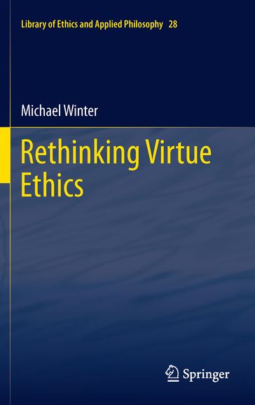 Rethinking Virtue Ethics - Michael Winter