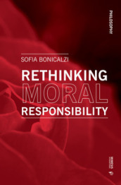 Rethinking moral responsibility