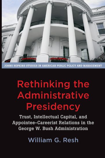 Rethinking the Administrative Presidency - William G. Resh