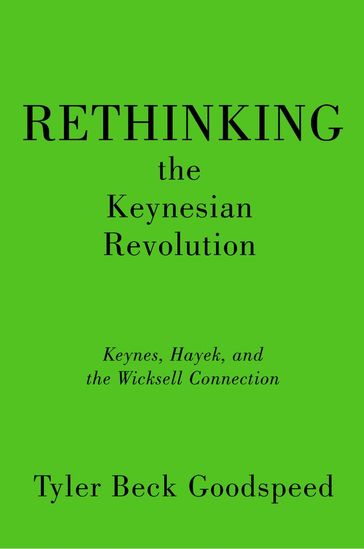 Rethinking the Keynesian Revolution - Tyler Beck Goodspeed