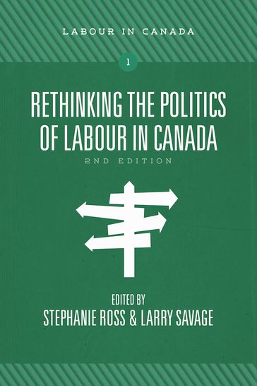 Rethinking the Politics of Labour in Canada, 2nd ed. - Stephanie Ross - Larry Savage