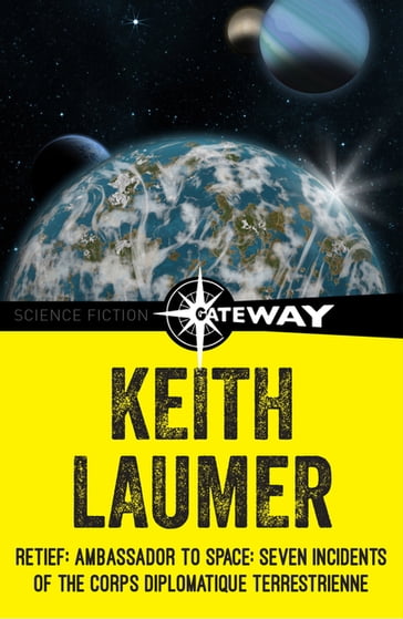 Retief: Ambassador to Space: Seven Incidents of the Corps Diplomatique Terrestrienne - Keith Laumer