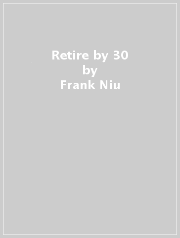 Retire by 30 - Frank Niu