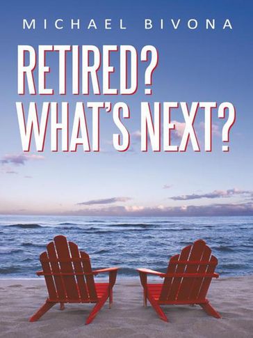 Retired? What's Next? - Michael Bivona