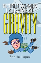 Retired WomenLaughing at Gravity