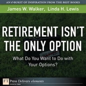 Retirement Isn t the Only Option