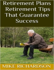 Retirement Plans: Retirement Tips That Guarantee Success