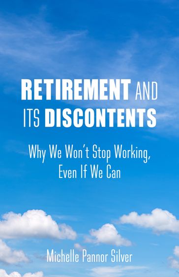 Retirement and Its Discontents - Michelle Pannor Silver