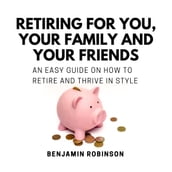 Retiring for You, Your Family and Your Friends