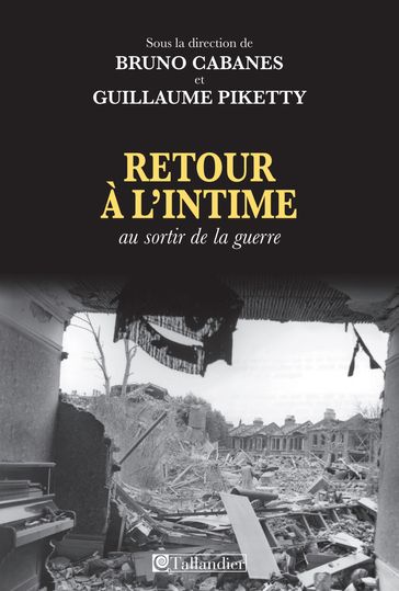 Retour à l'intime au sortir de la guerre - Bruno Cabanes - Guillaume Piketty