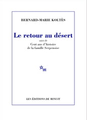 Le Retour au désert, suivi de Cent ans d histoire de la famille Serpenoise