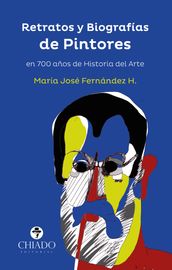 Retratos y Biografías de Pintores en 700 años de Historia del Arte