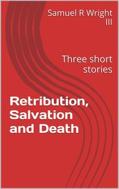 Retribution, Salvation and Death