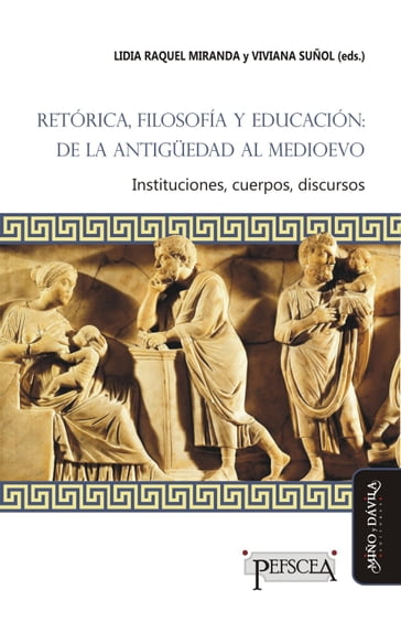 Retórica, filosofía y educación: de la Antiguedad al Medioevo - Marta Alesso - Santiago Arguello - María Luján Diaz Duckwen - Paola Druille - Ricardo M. García - Juan Manuel Gerardi - Hermann Gunther Ibach - Nicolás Jarque - Juan Cruz López Rasch - Laura Pérez - Viviana Suñol - Lidia Raquel Miranda