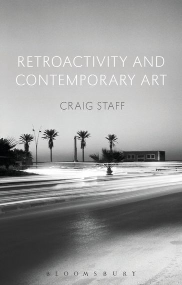 Retroactivity and Contemporary Art - Craig Staff